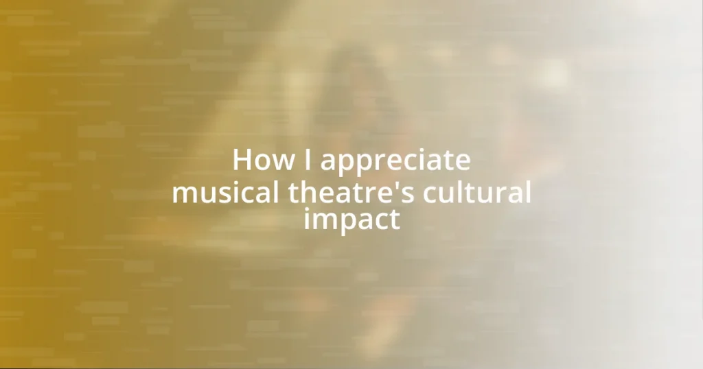 How I appreciate musical theatre’s cultural impact