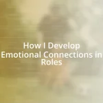 How I Develop Emotional Connections in Roles