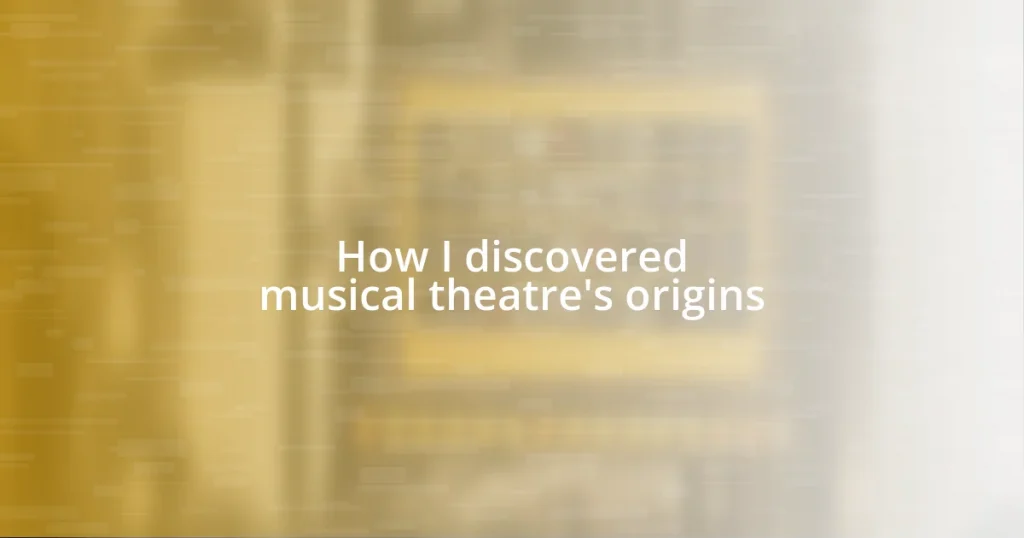 How I discovered musical theatre’s origins