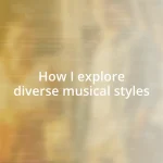 How I explore diverse musical styles