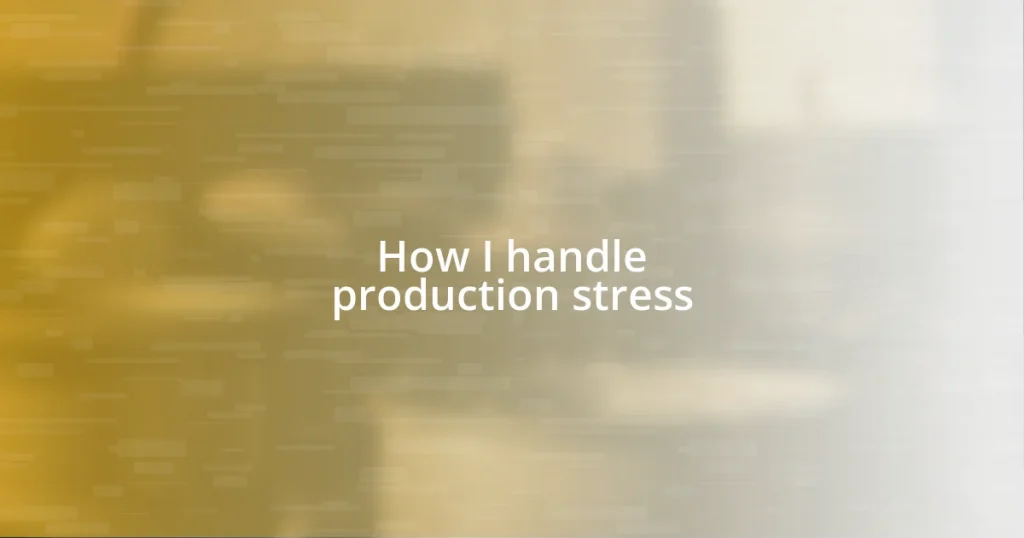 How I handle production stress