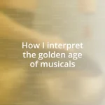 How I interpret the golden age of musicals