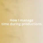 How I manage time during productions