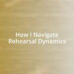 How I Navigate Rehearsal Dynamics