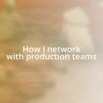 How I network with production teams