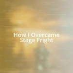 How I Overcame Stage Fright