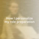 How I personalize my role preparation