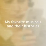 My favorite musicals and their histories