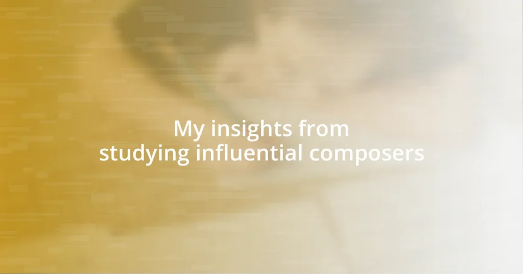 My insights from studying influential composers