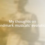 My thoughts on landmark musicals’ evolution