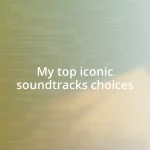 My top iconic soundtracks choices