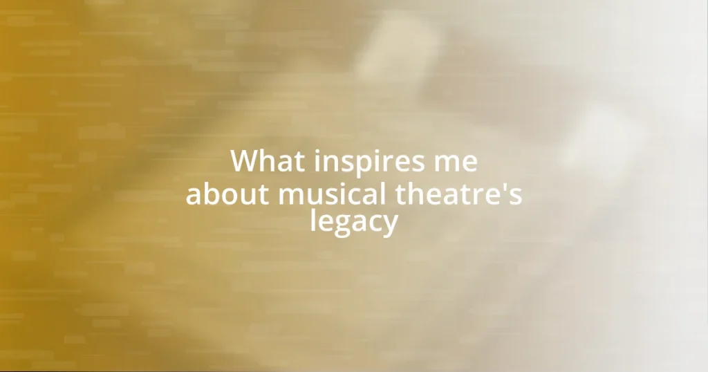 What inspires me about musical theatre’s legacy