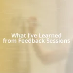 What I’ve Learned from Feedback Sessions