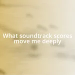 What soundtrack scores move me deeply