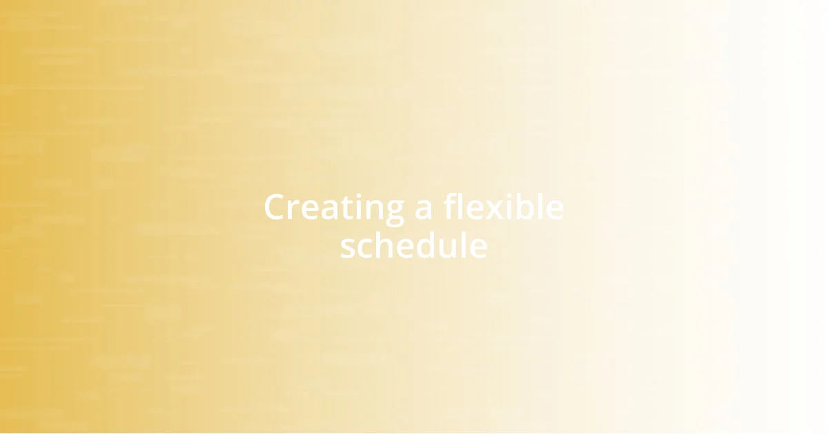 Creating a flexible schedule