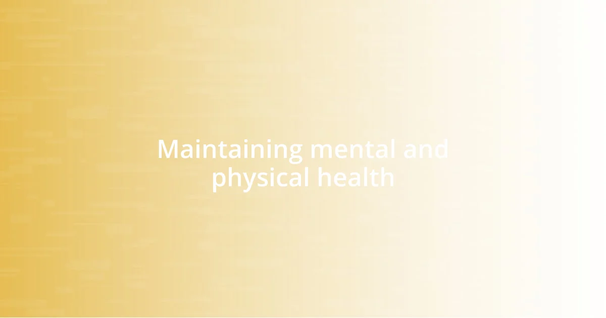 Maintaining mental and physical health