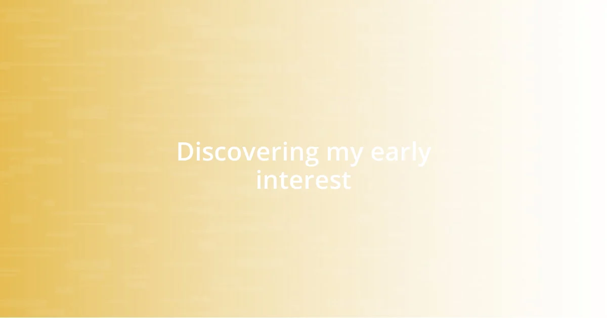 Discovering my early interest