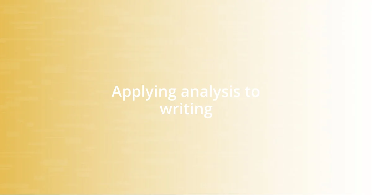 Applying analysis to writing