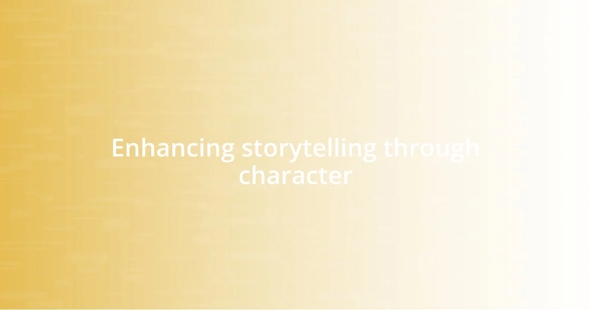 Enhancing storytelling through character