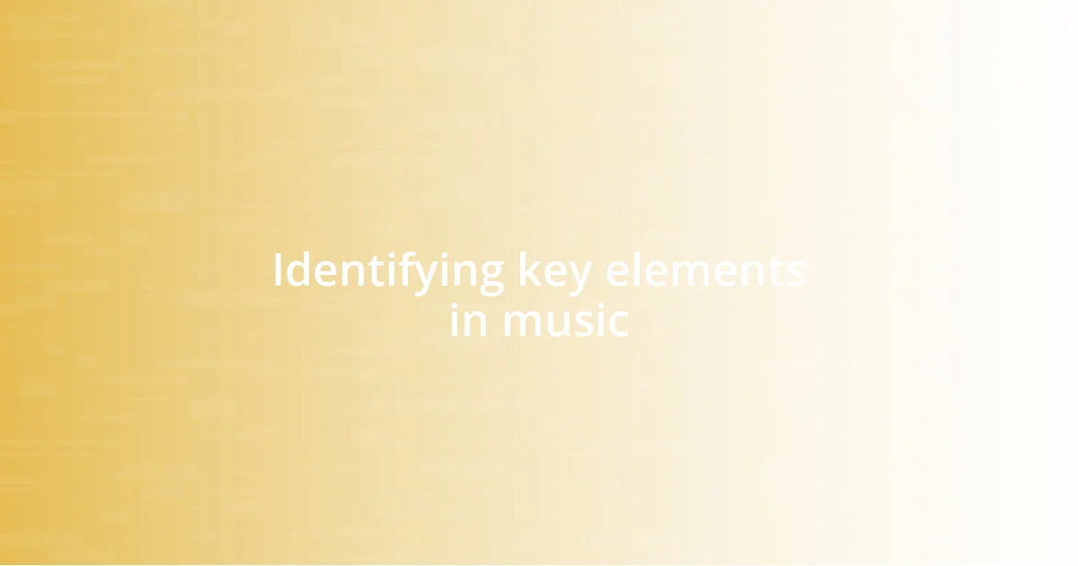 Identifying key elements in music