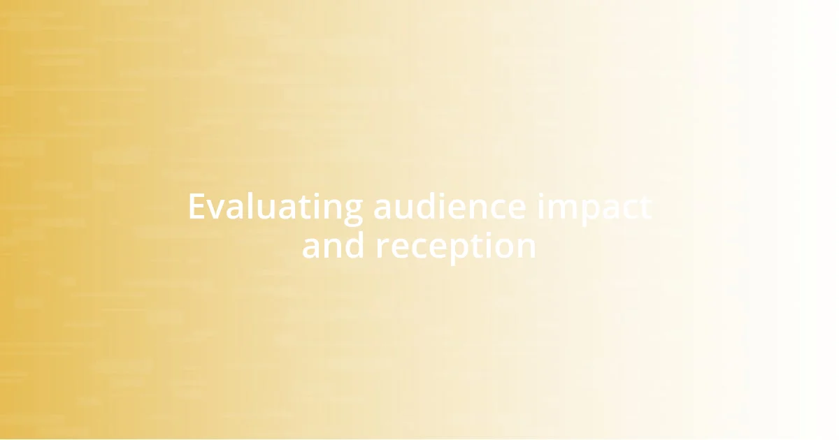 Evaluating audience impact and reception