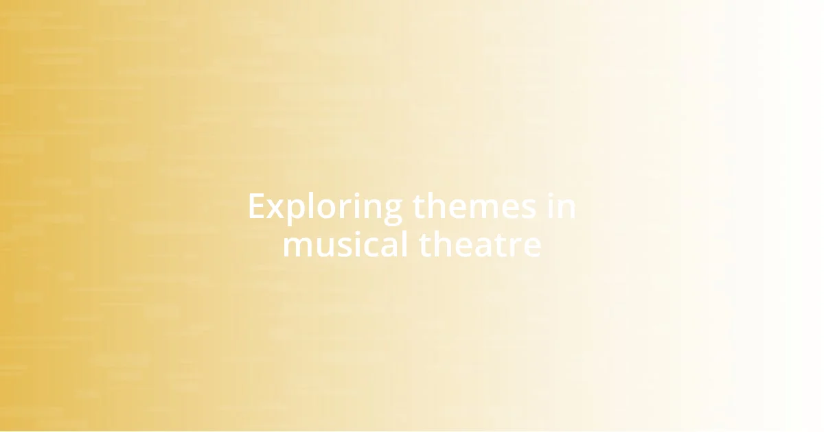 Exploring themes in musical theatre