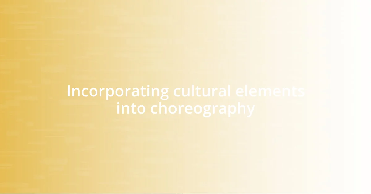 Incorporating cultural elements into choreography