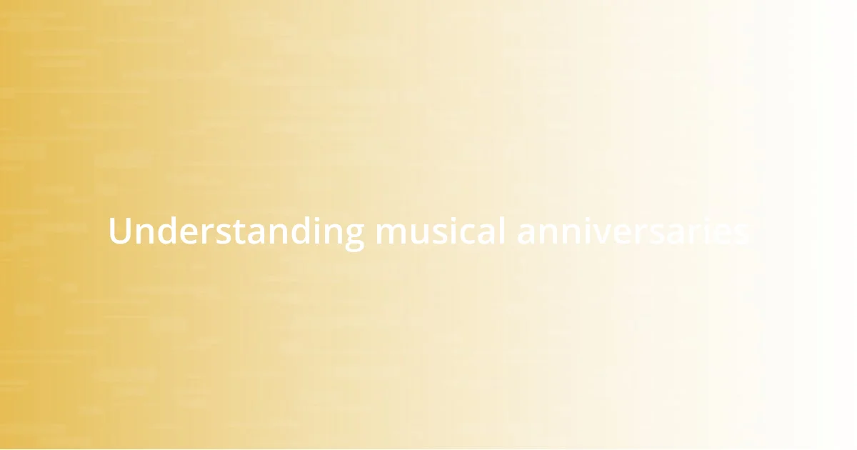 Understanding musical anniversaries