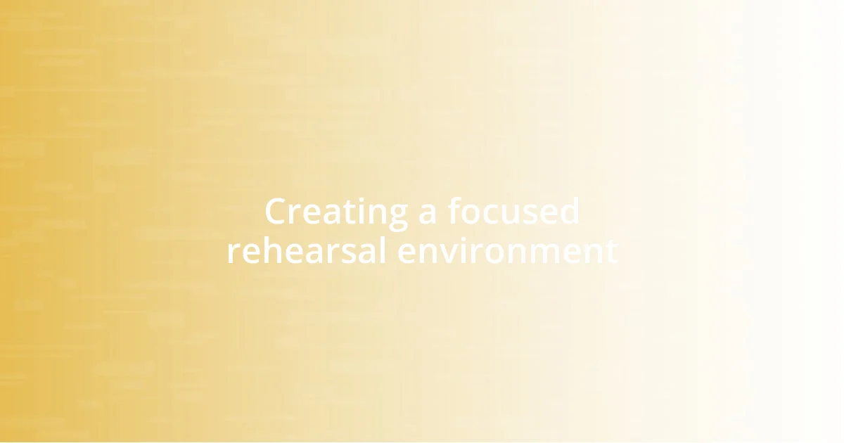 Creating a focused rehearsal environment