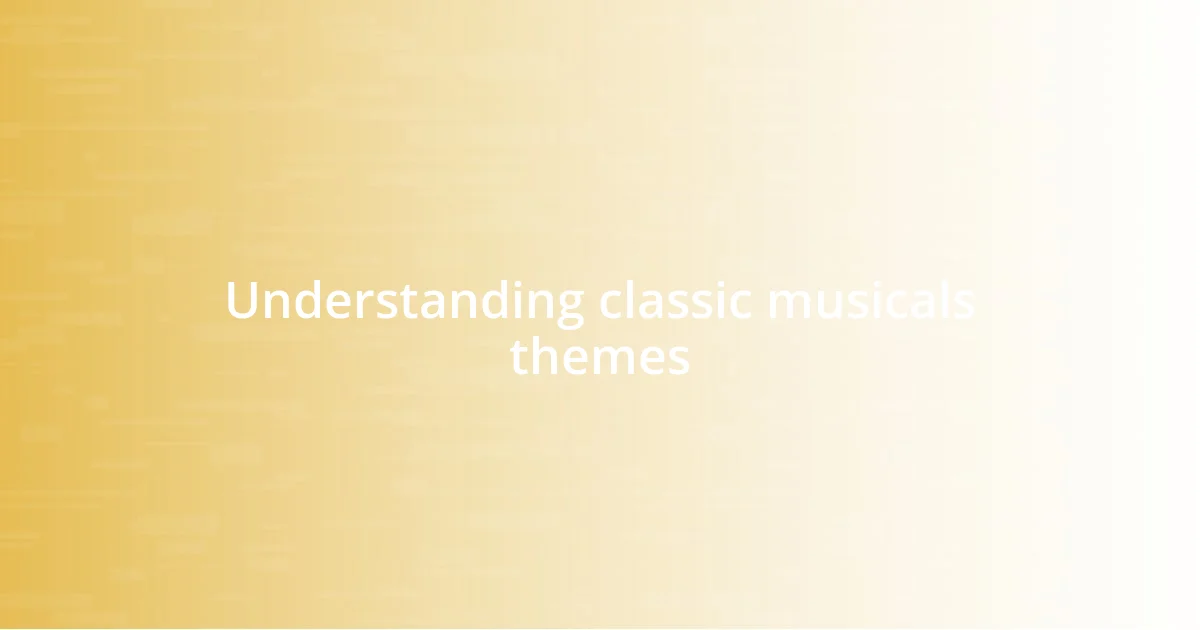 Understanding classic musicals themes