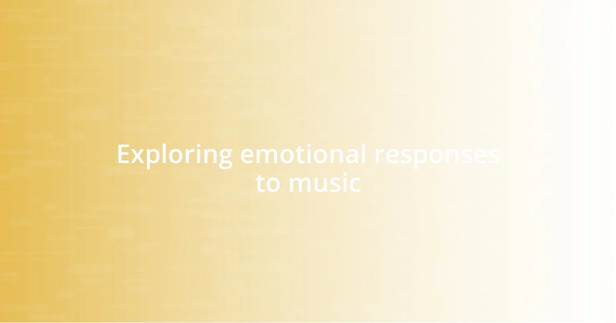 Exploring emotional responses to music