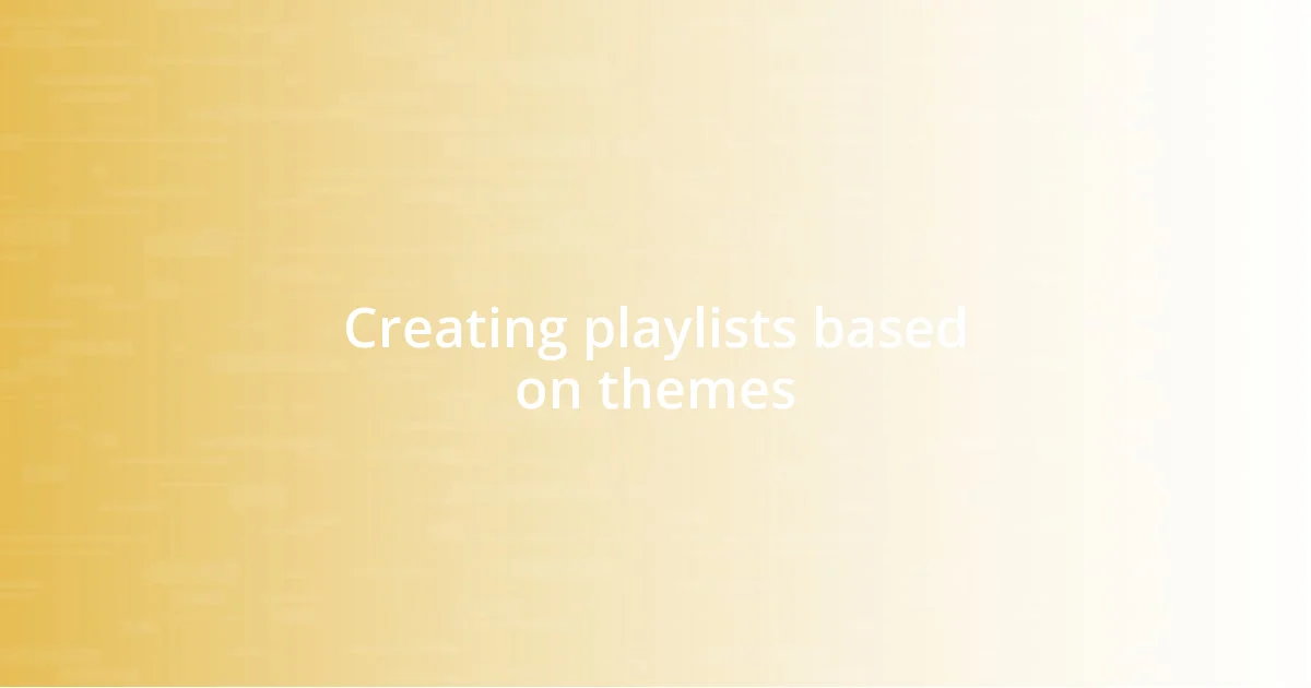 Creating playlists based on themes