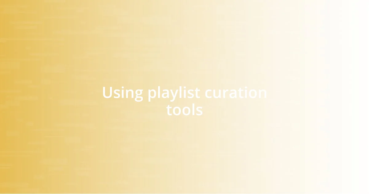 Using playlist curation tools