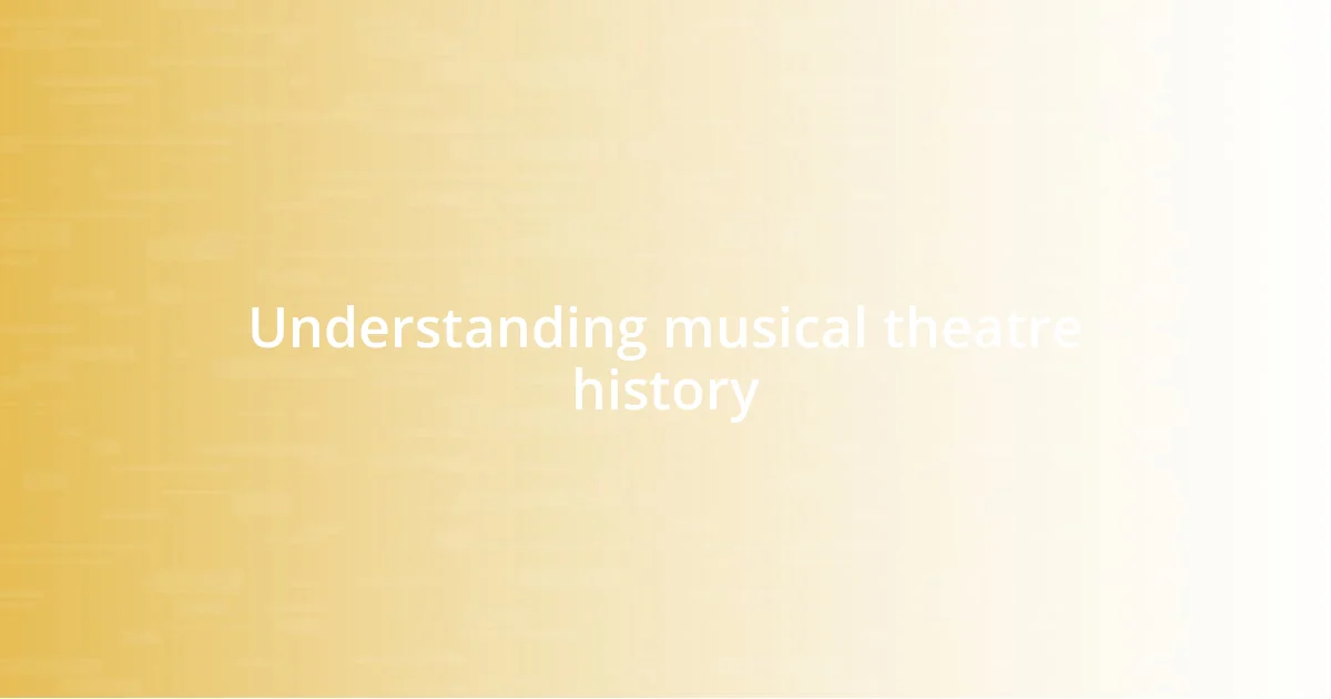 Understanding musical theatre history