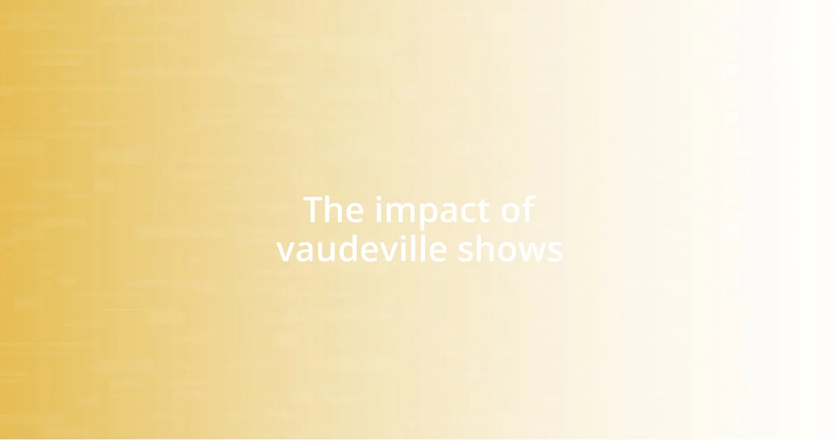 The impact of vaudeville shows