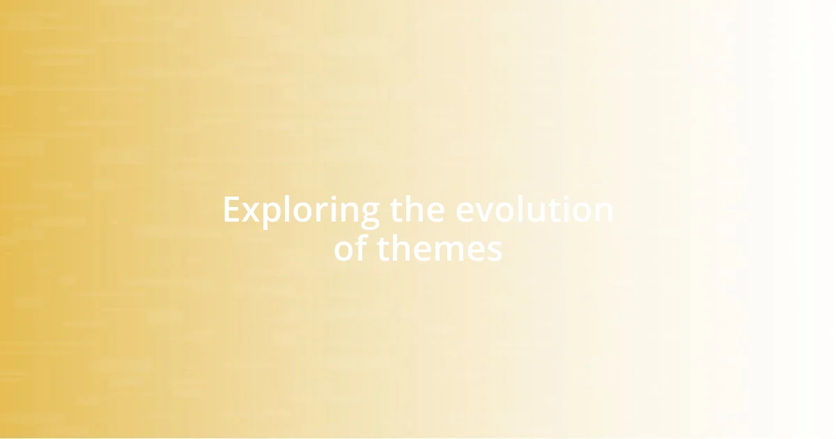 Exploring the evolution of themes