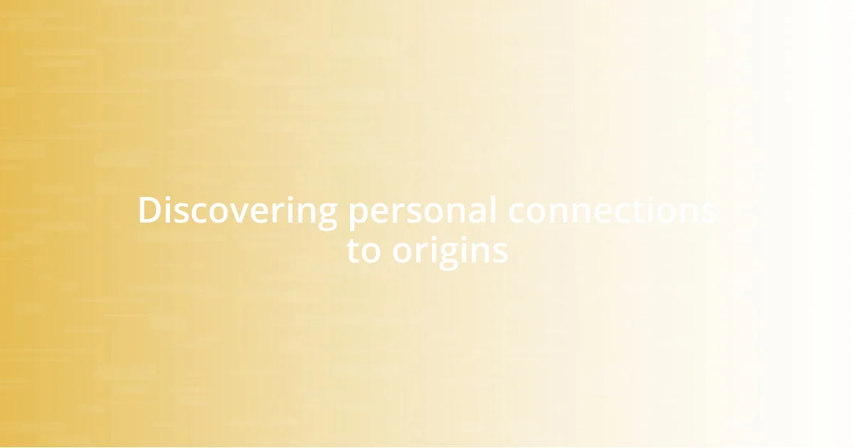 Discovering personal connections to origins