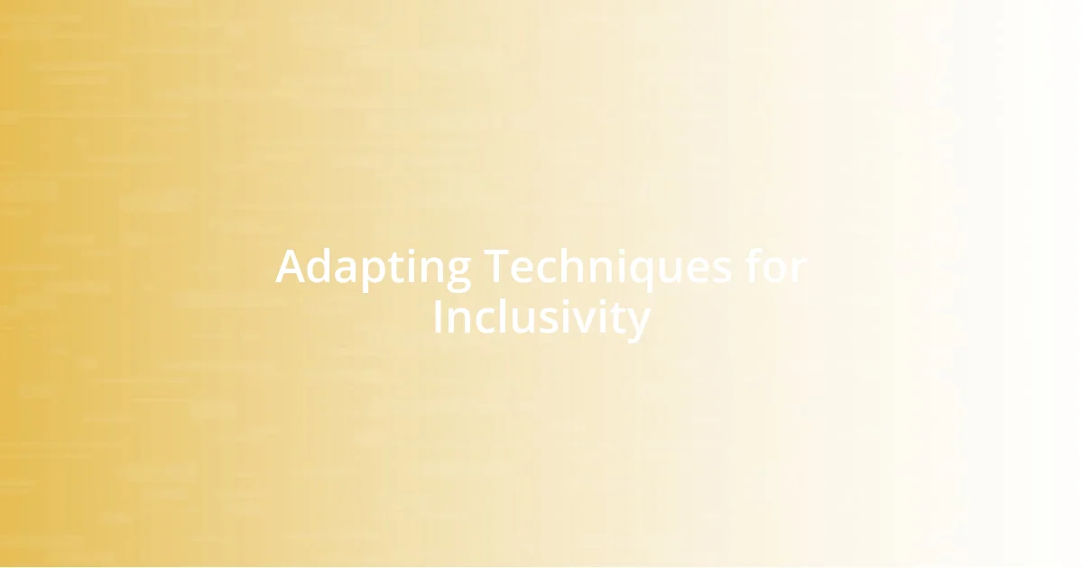 Adapting Techniques for Inclusivity