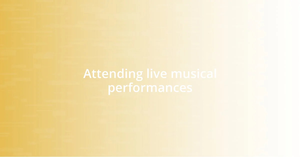 Attending live musical performances