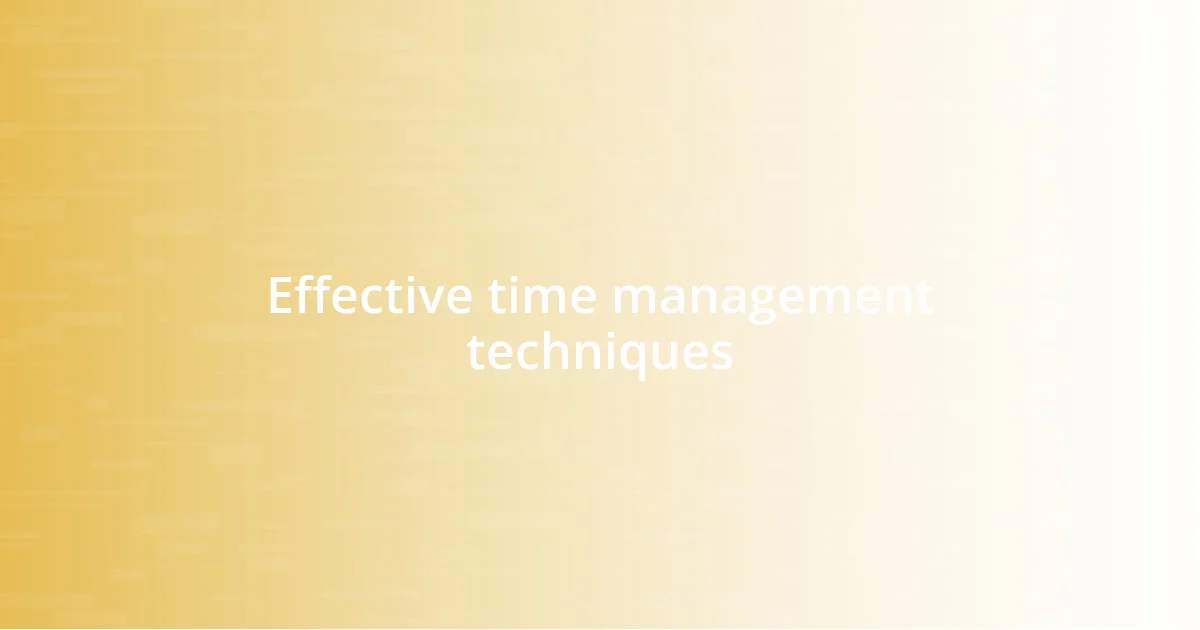 Effective time management techniques