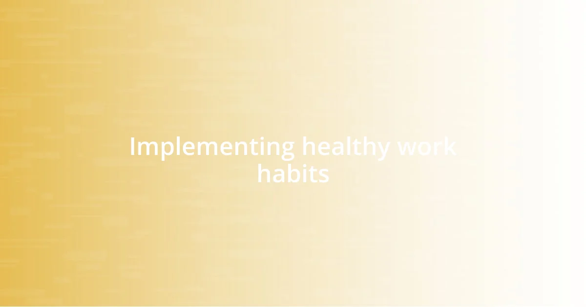 Implementing healthy work habits