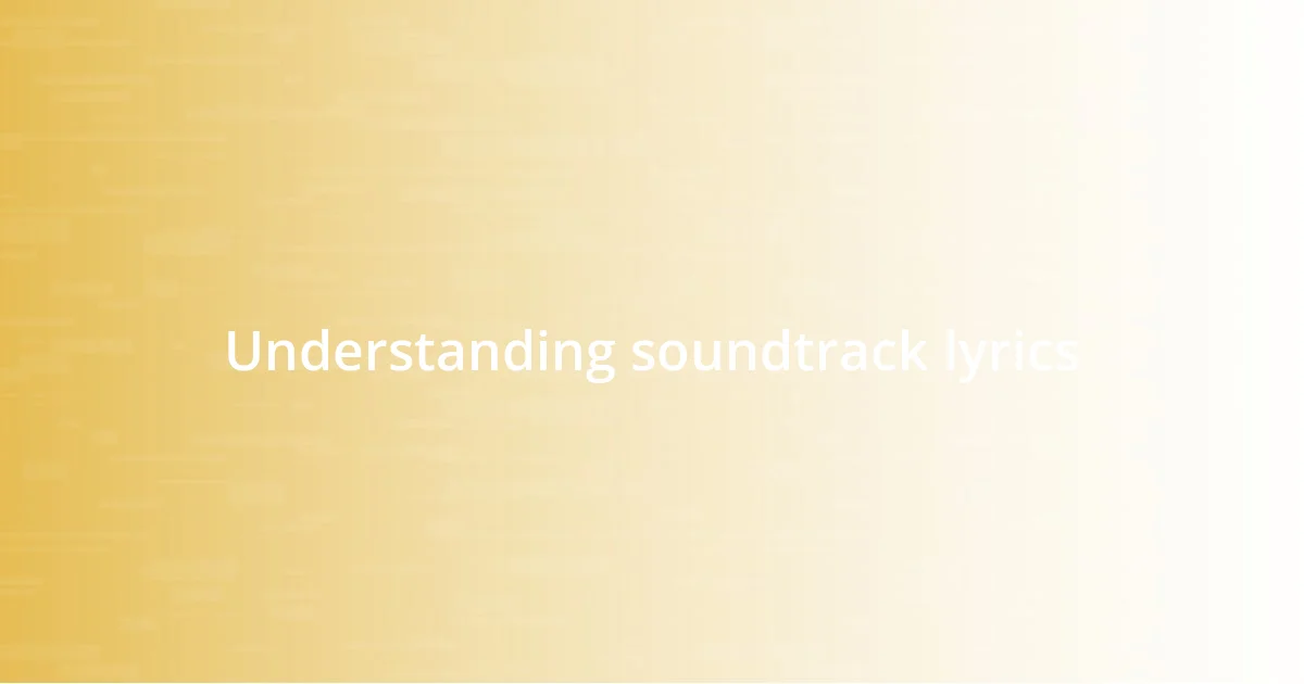 Understanding soundtrack lyrics