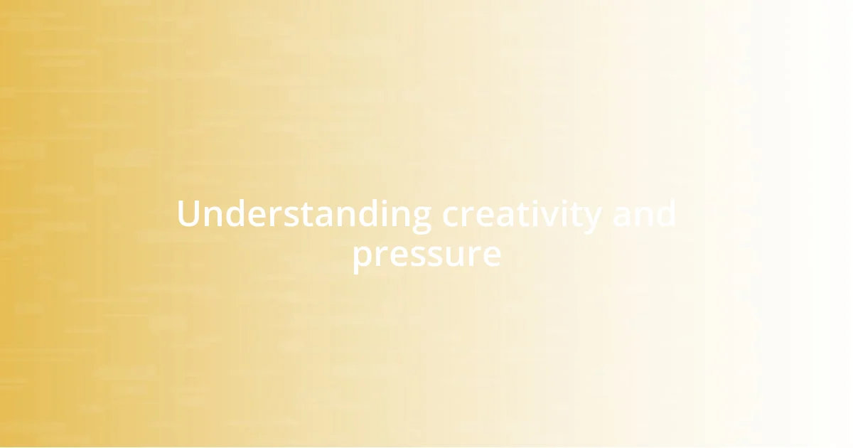 Understanding creativity and pressure