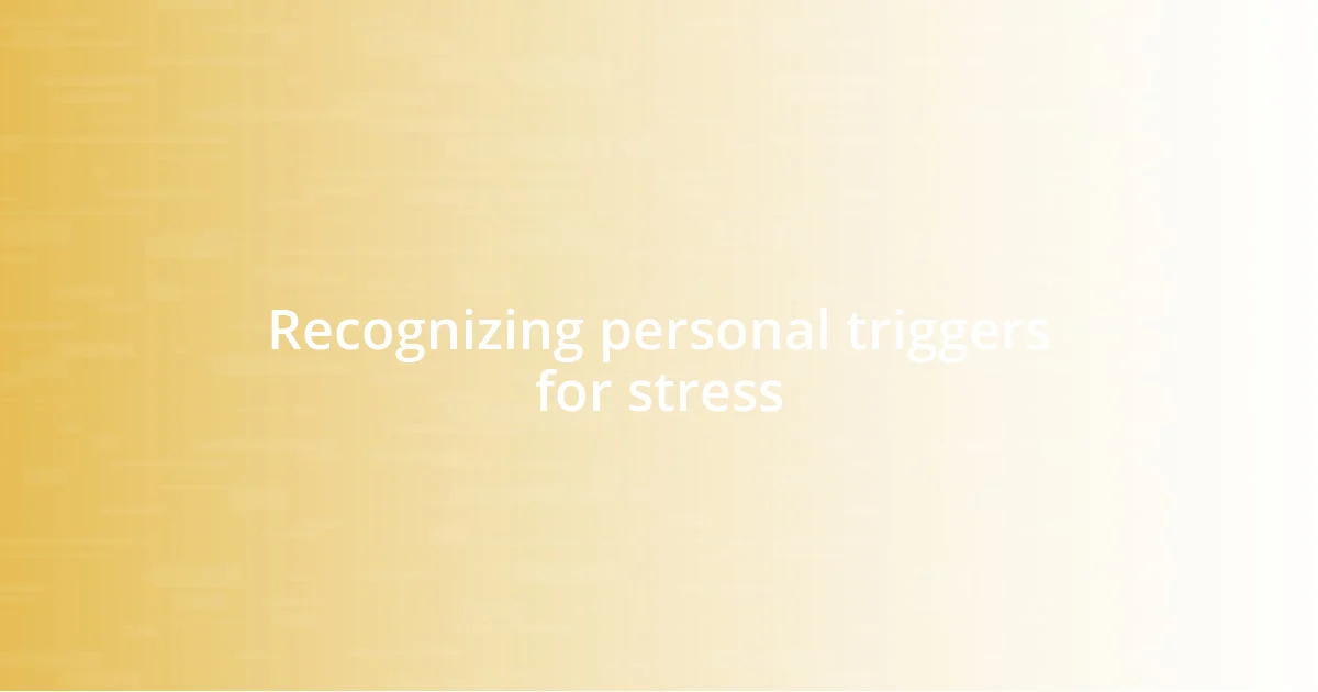 Recognizing personal triggers for stress