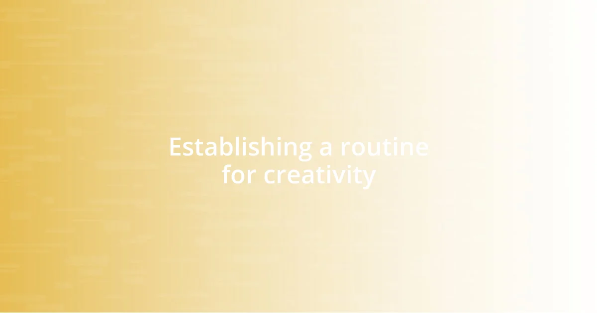 Establishing a routine for creativity