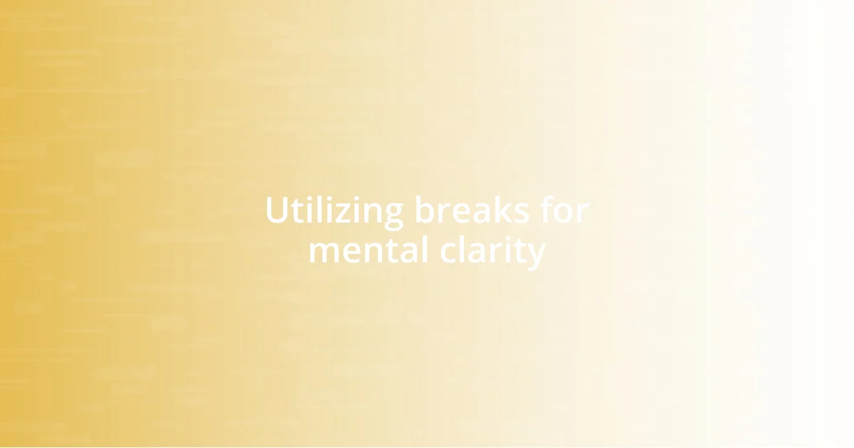 Utilizing breaks for mental clarity