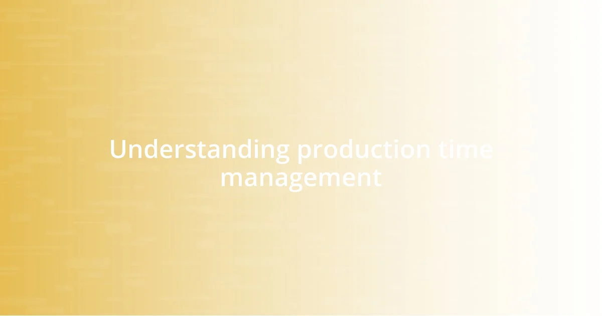 Understanding production time management