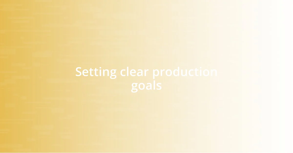 Setting clear production goals