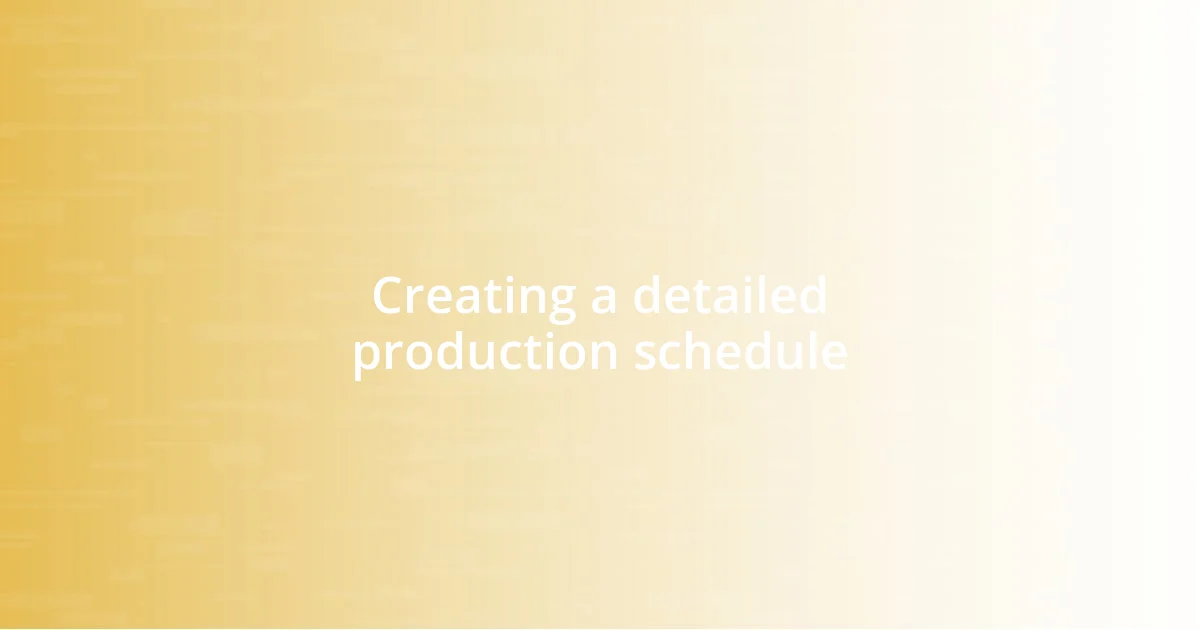 Creating a detailed production schedule