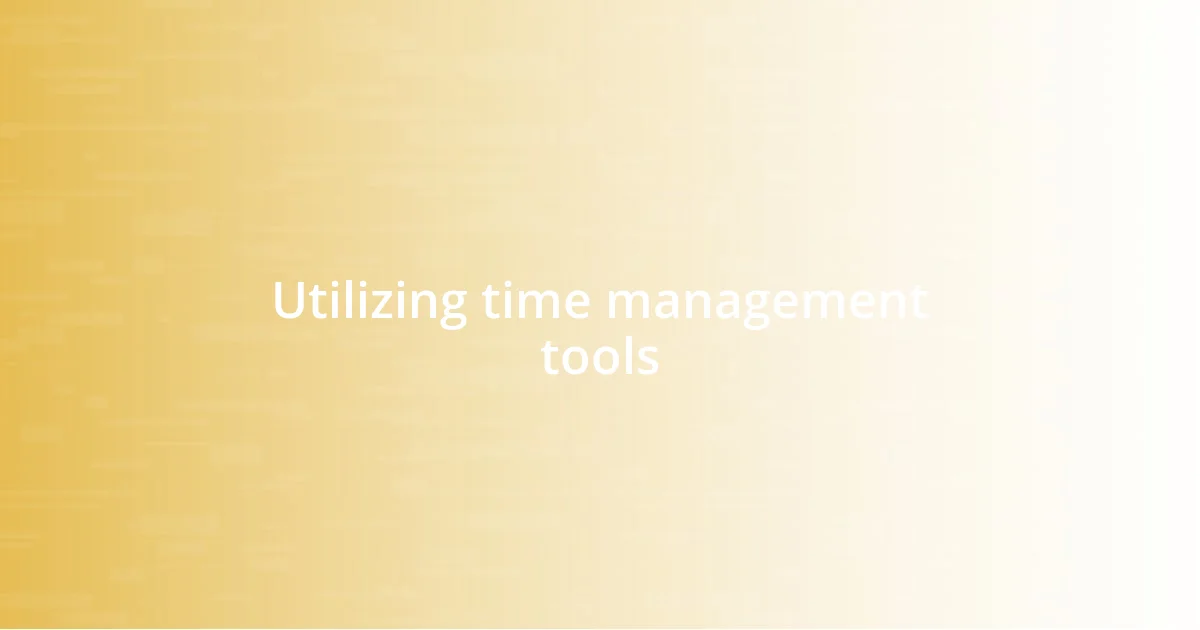 Utilizing time management tools